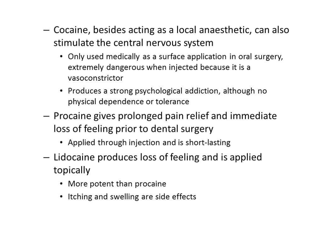 Cocaine, besides acting as a local anaesthetic, can also stimulate the central nervous system